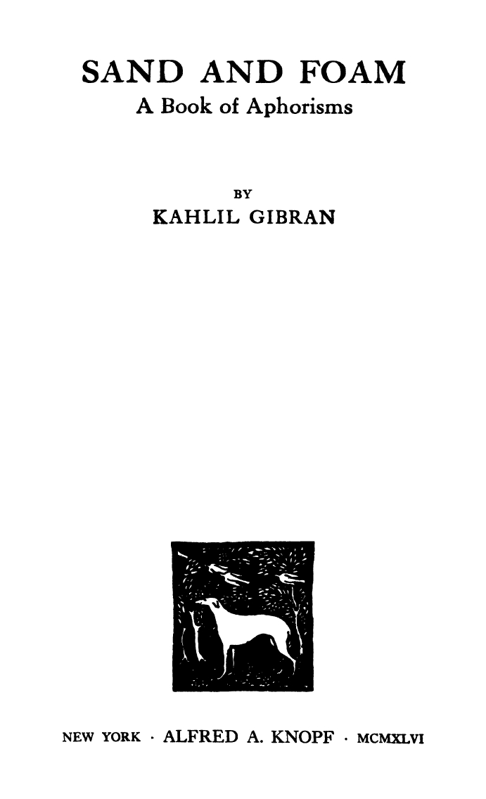 Sand and Foam: A Book of Aphorisms, New York: Knopf, 1946 [1st edition: 1926].
