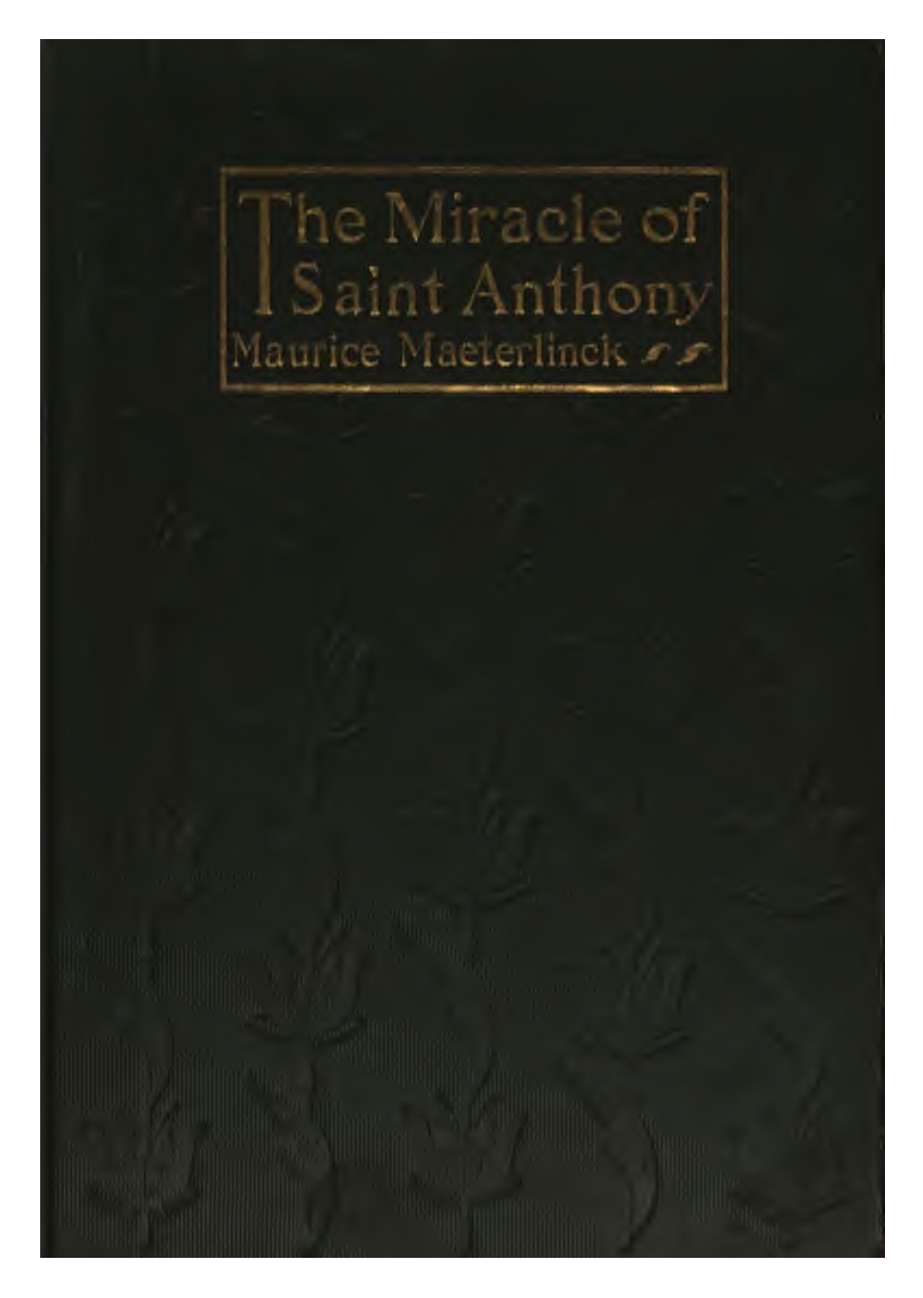 Maurice Maeterlinck, The Miracle of Saint Anthony, cover design by Kahlil Gibran, New York: Dodd, Mead and Co., 1918.