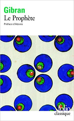 K. Gibran, Le prophète, Traduit de l'anglais et présenté par Anne Wade Minkowski, Préface d'Adonis, Paris: Gallimard, 1992.