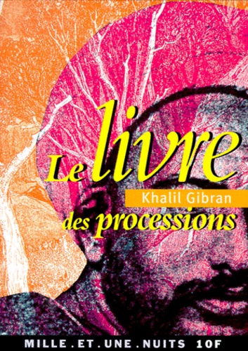K. Gibran, Le Livre des Processions, Traduction de l'arabe et postface par Elie Dermarkar, Calligraphies de Halima, Couverture de Olivier Fontvieille, Paris: Éditions Mille et Une Nuits, 2000