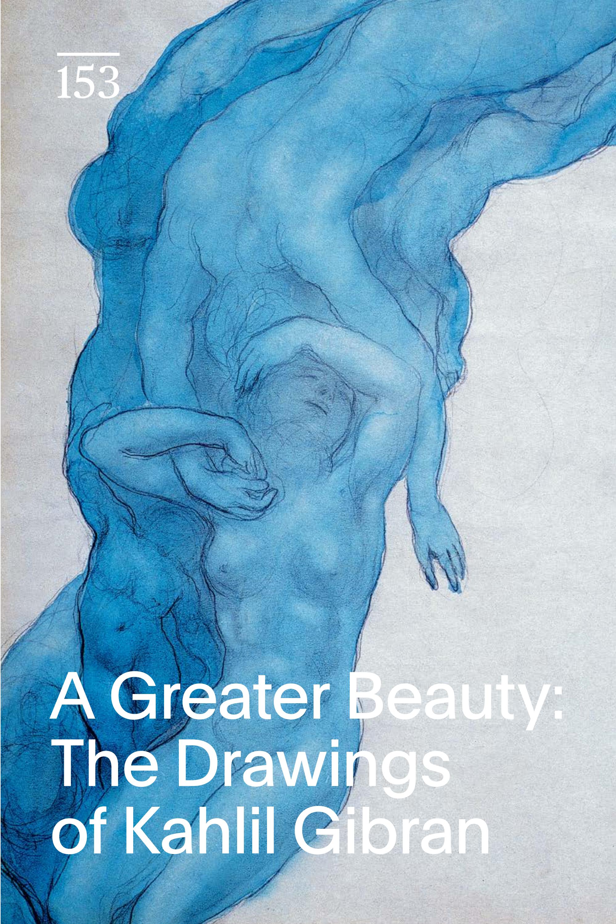 A Greater Beauty: The Drawings of Kahlil Gibran (The Drawing Center: Drawing Papers 153).