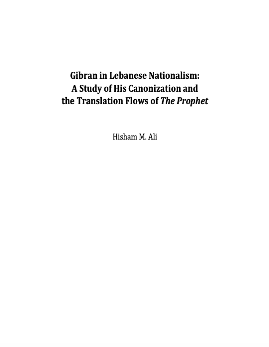 Hisham M. Ali, Gibran in Lebanese Nationalism: A Study of His Canonization and the Translation Flows of 'The Prophet', Brussels Campus, 2022.