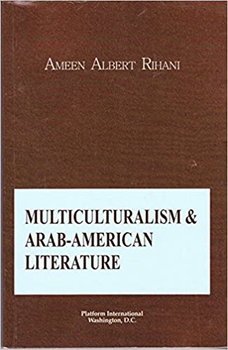 Ameen Albert Rihani, Multiculturalism & Arab-American Literature, Washington, D.C.: Platform International, 2007.